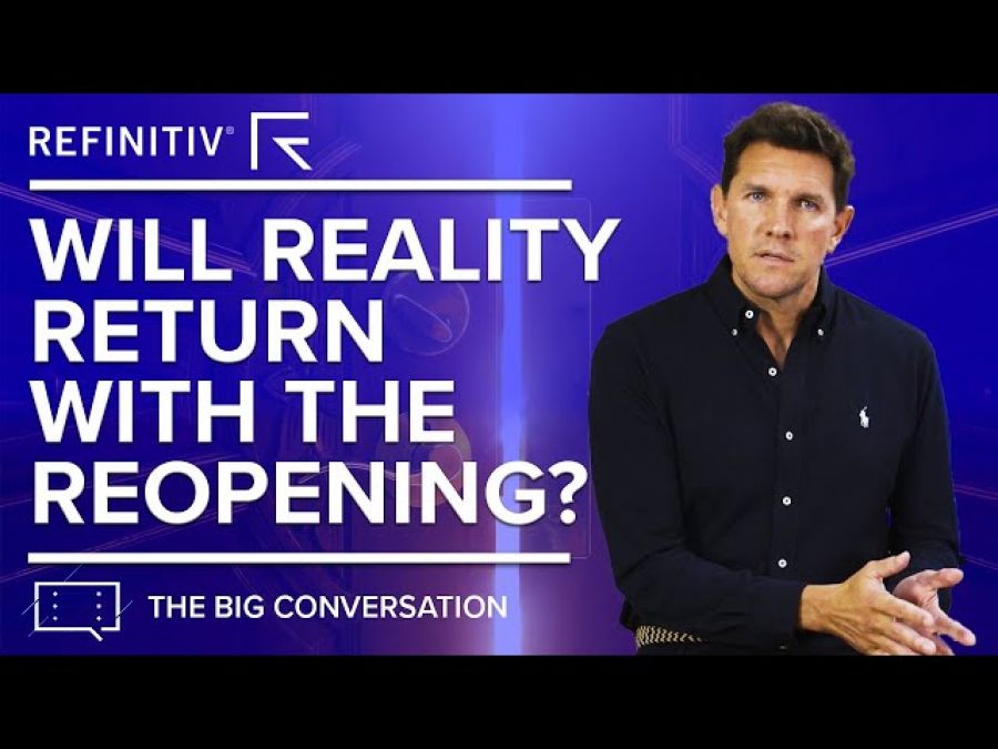 Will Reality Return with the Reopening? | The Big Conversation | Refinitiv