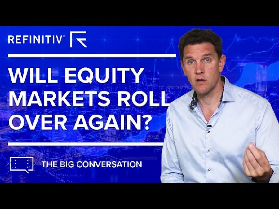 Will equity markets ever roll over again? | The Big Conversation | Refinitiv