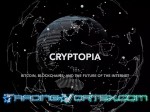 Cryptopia: Bitcoin, Blockchains and the Internet Future Cryptopia: Bitcoin, Blockchains and the Internet Future